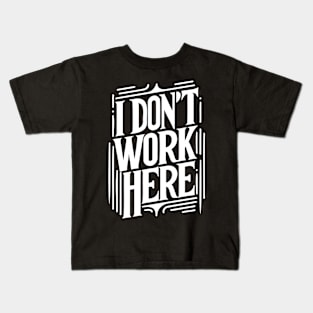 I Don't Work Here Kids T-Shirt